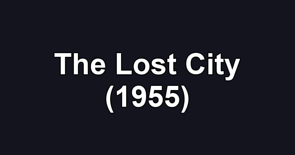 The Lost City (1955)