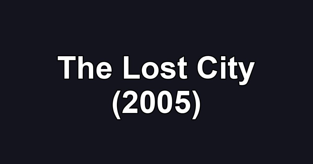 The Lost City (2005)