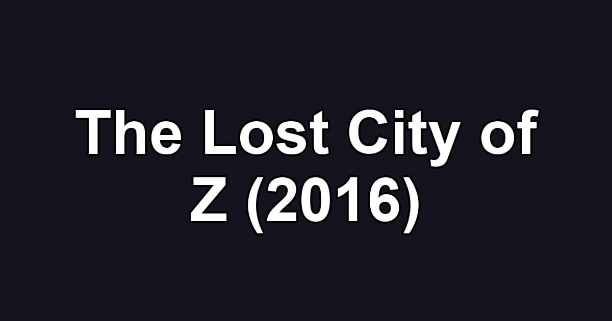 The Lost City of Z (2016)