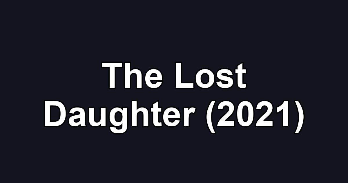 The Lost Daughter (2021)