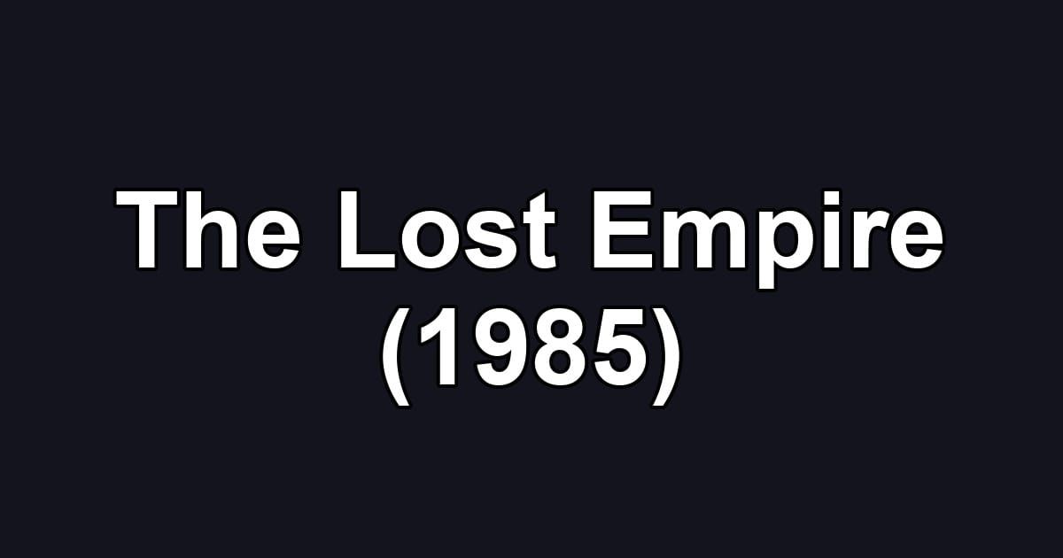 The Lost Empire (1985)