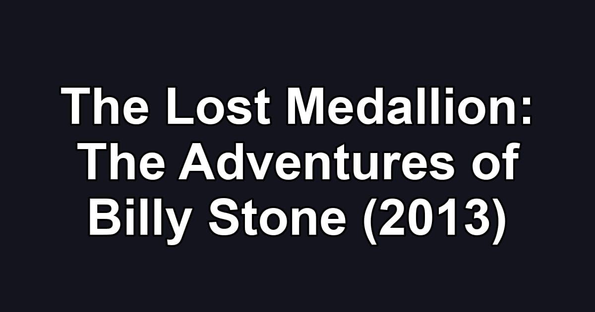 The Lost Medallion: The Adventures of Billy Stone (2013)