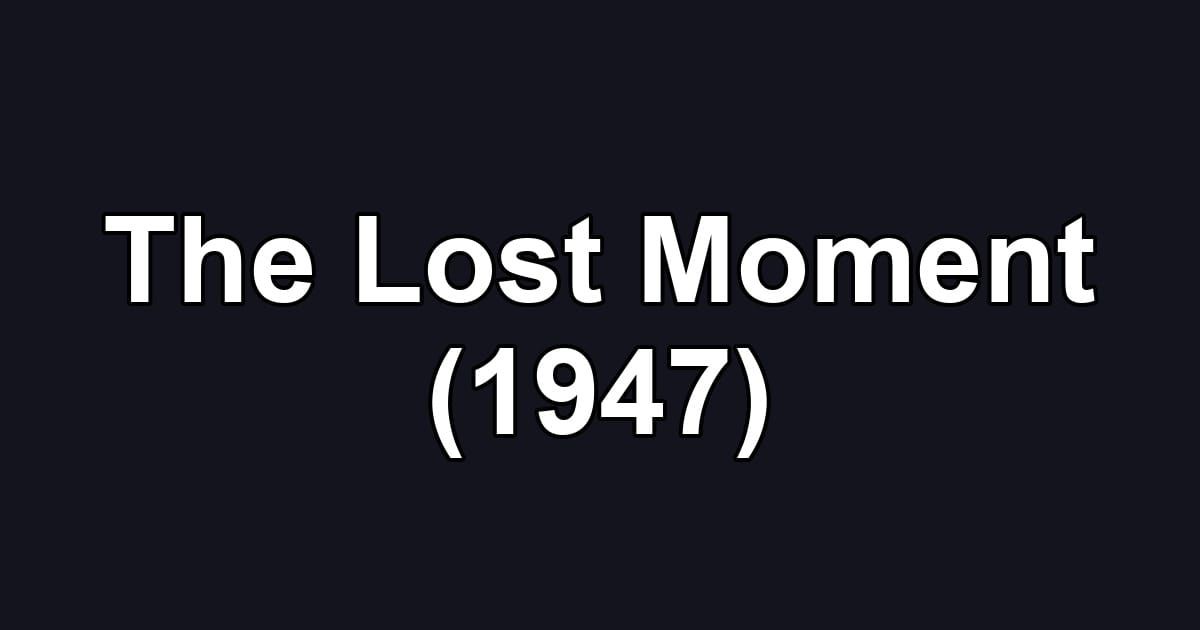 The Lost Moment (1947)