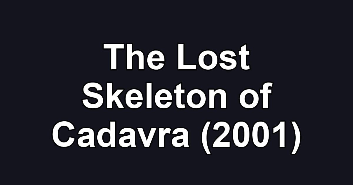 The Lost Skeleton of Cadavra (2001)