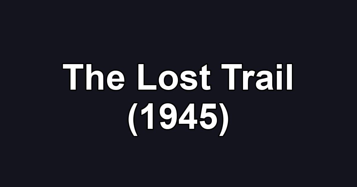 The Lost Trail (1945)
