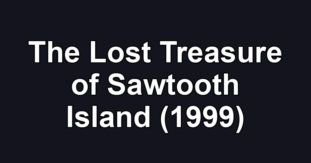 The Lost Treasure of Sawtooth Island (1999)