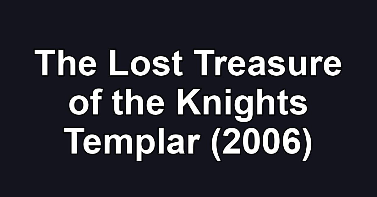 The Lost Treasure of the Knights Templar (2006)