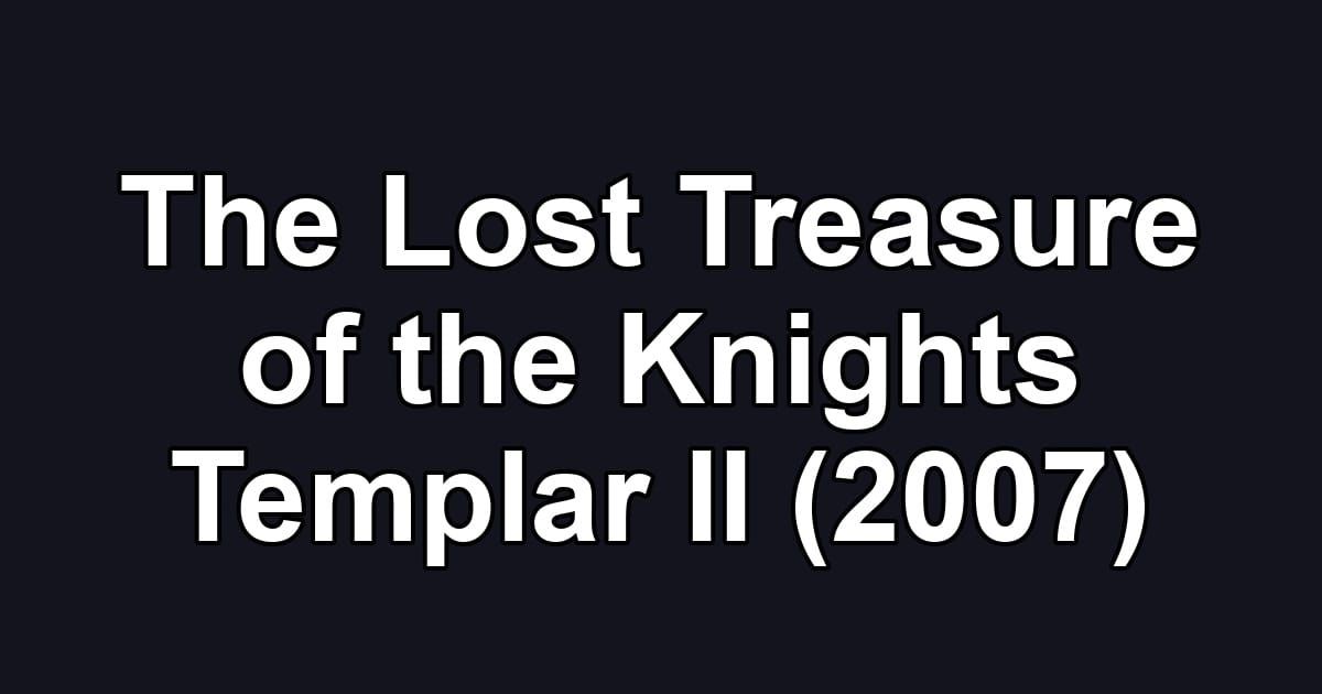 The Lost Treasure of the Knights Templar II (2007)