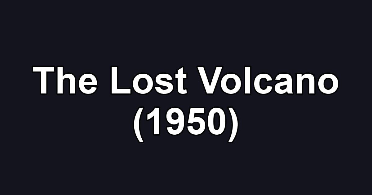The Lost Volcano (1950)