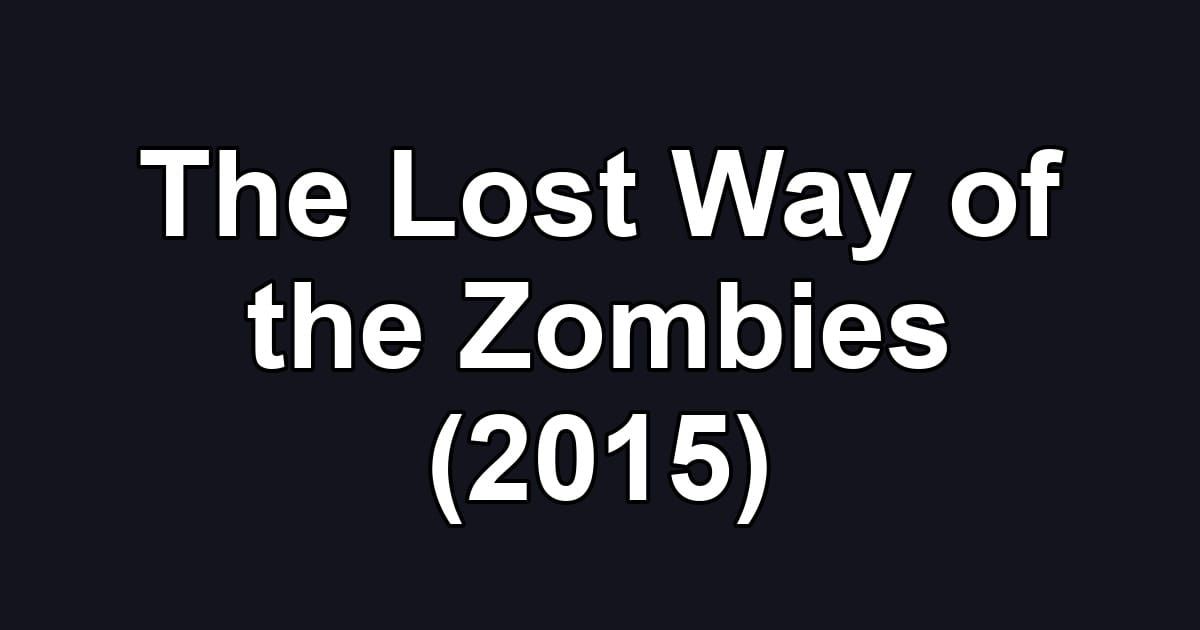The Lost Way of the Zombies (2015)