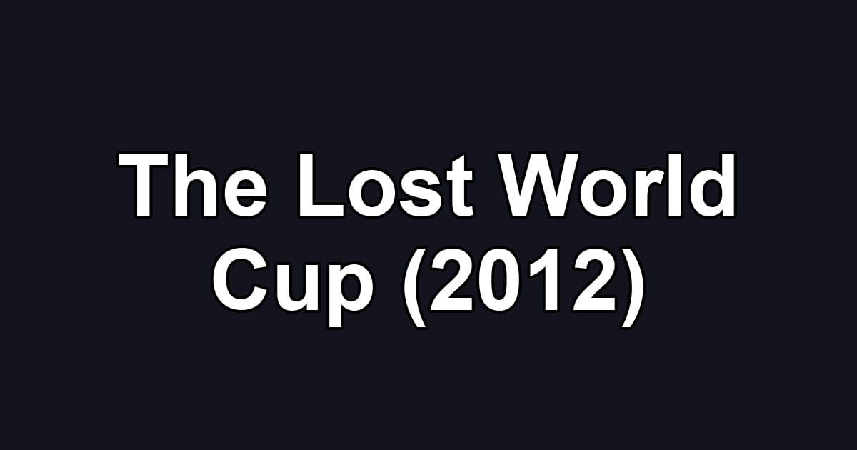 The Lost World Cup (2012)