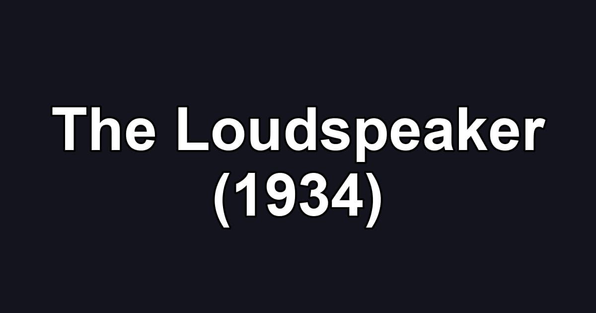 The Loudspeaker (1934)