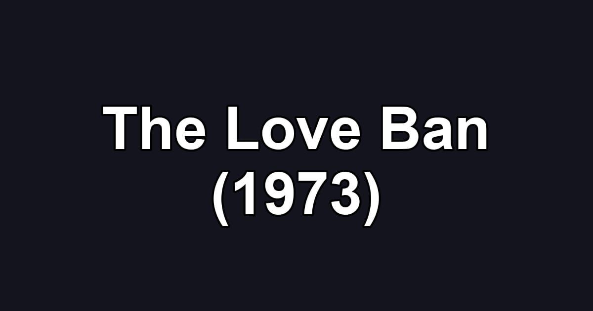 The Love Ban (1973)
