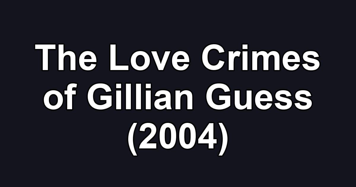 The Love Crimes of Gillian Guess (2004)