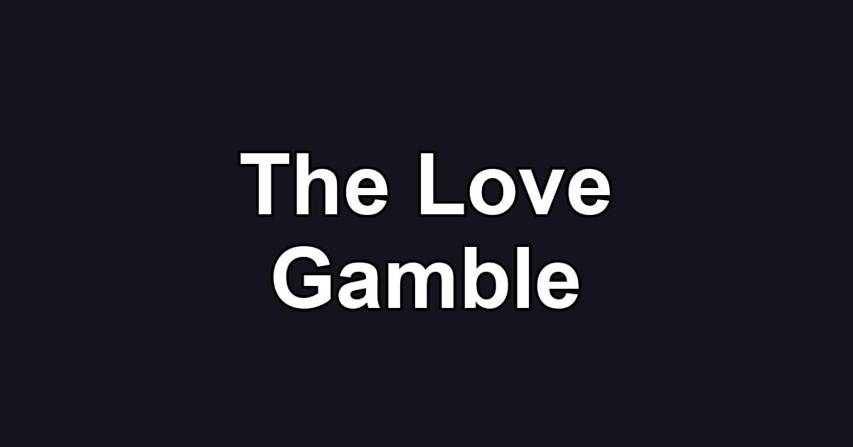 The Love Gamble