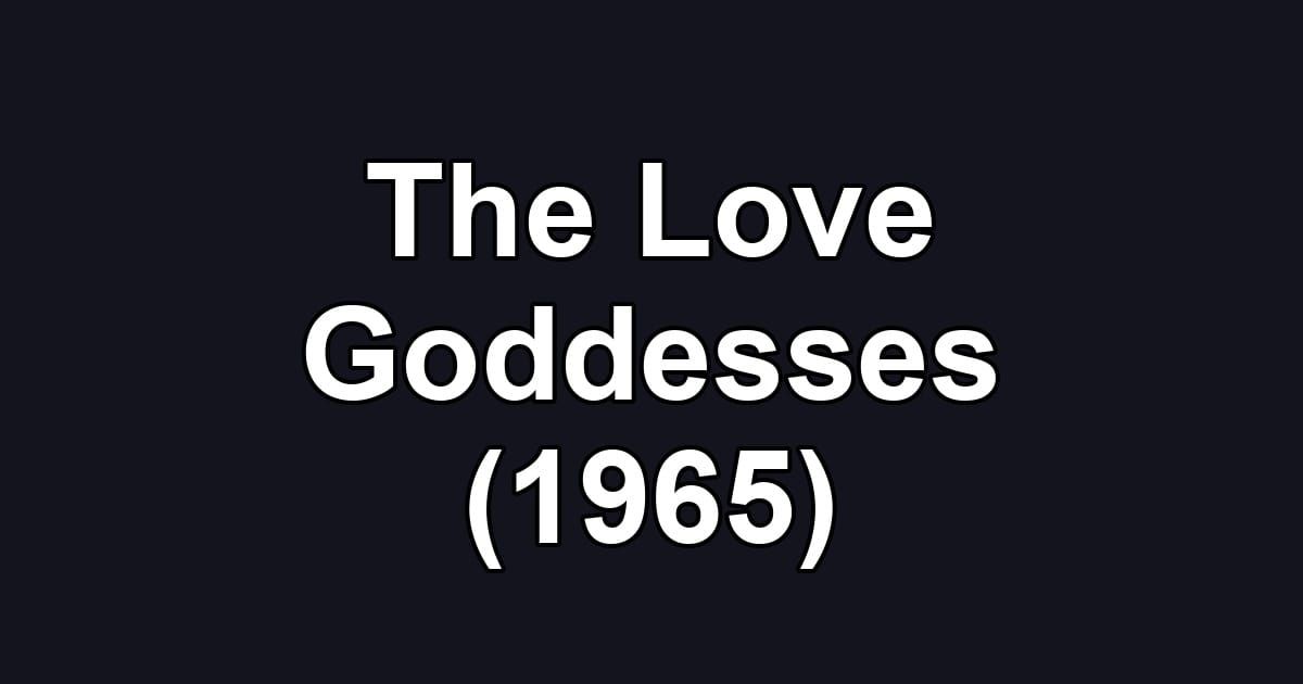 The Love Goddesses (1965)
