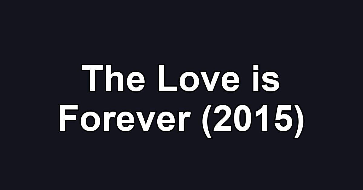The Love is Forever (2015)
