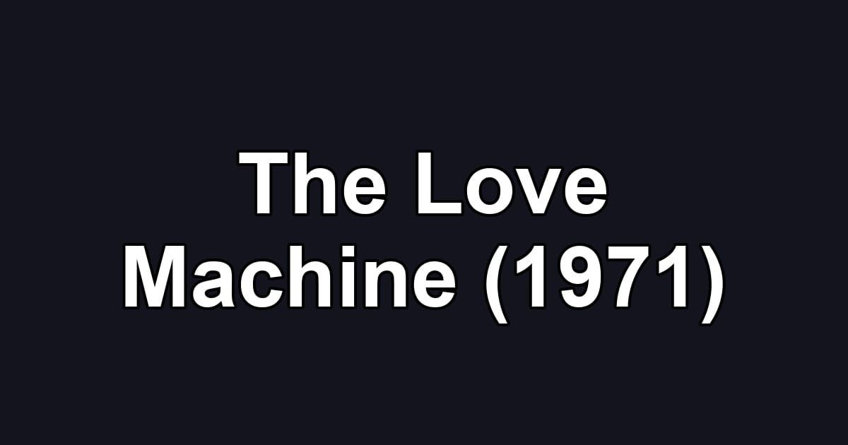 The Love Machine (1971)