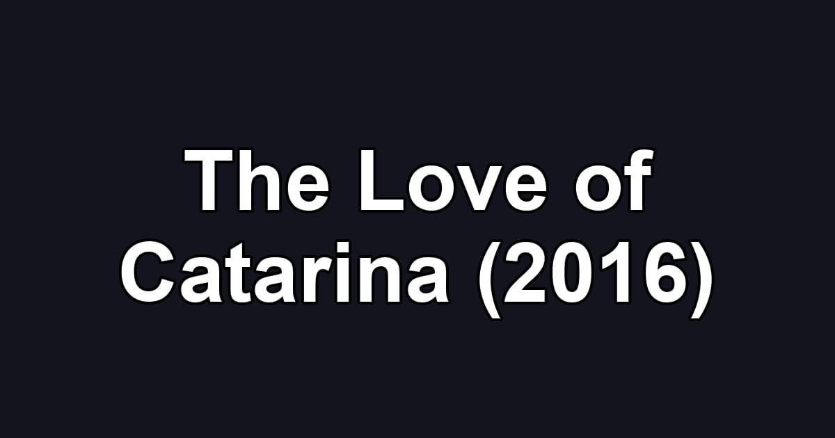 The Love of Catarina (2016)