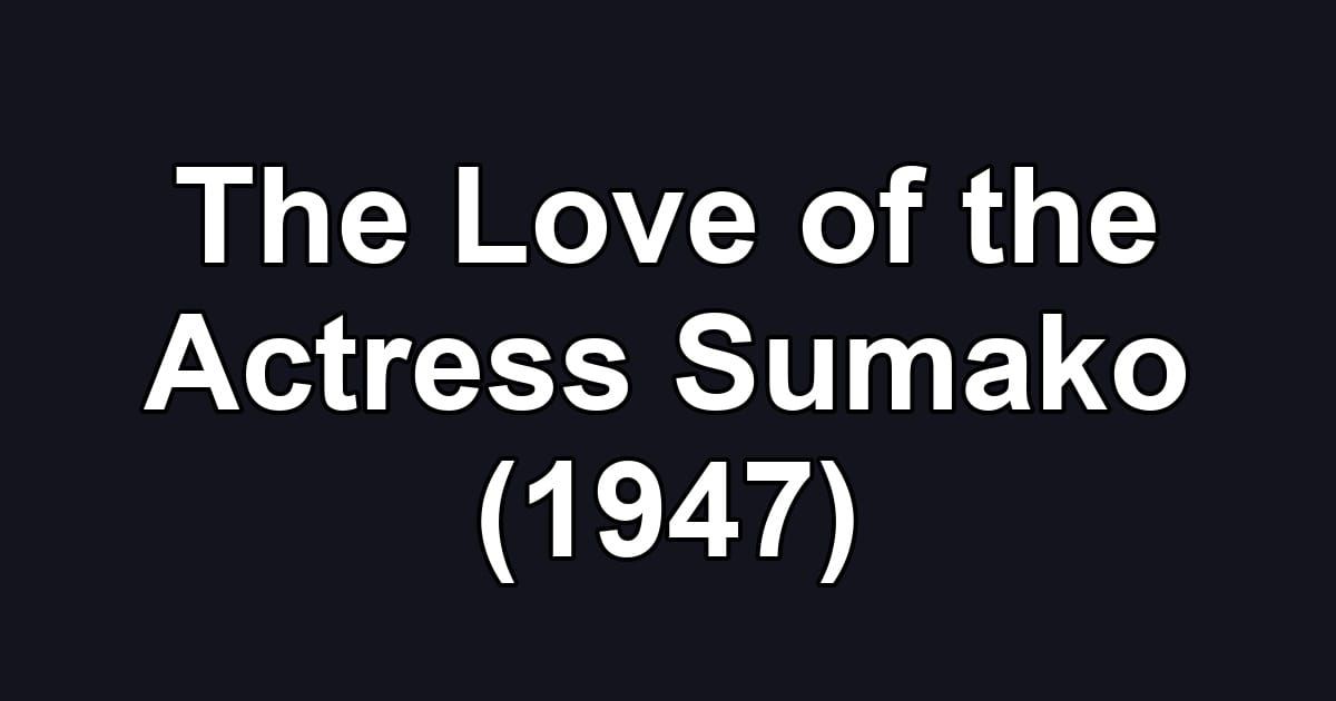 The Love of the Actress Sumako (1947)