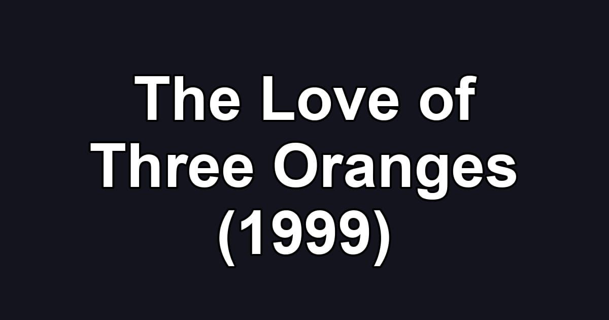 The Love of Three Oranges (1999)