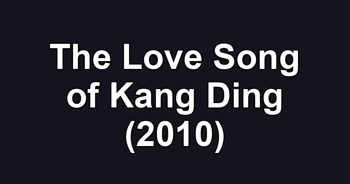 The Love Song of Kang Ding (2010)