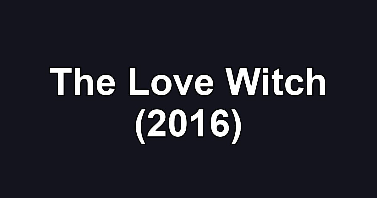 The Love Witch (2016)