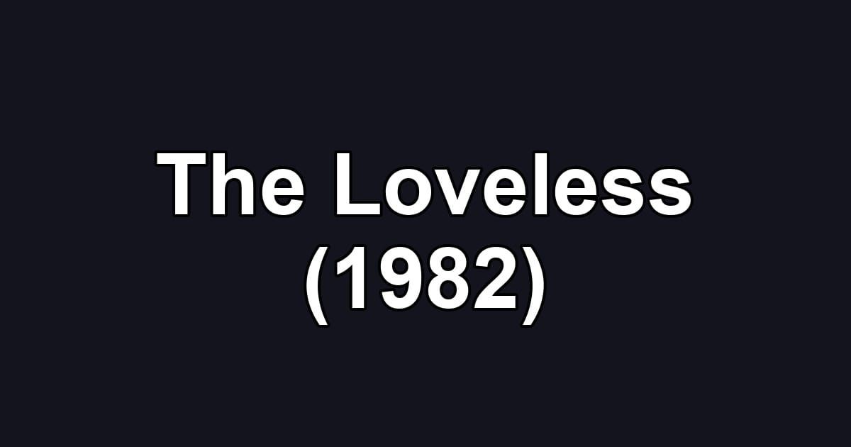 The Loveless (1982)
