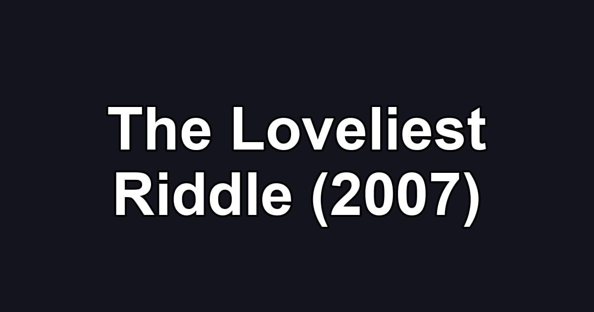 The Loveliest Riddle (2007)