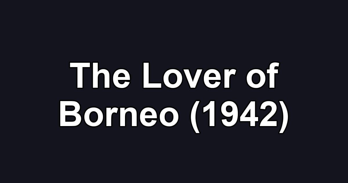 The Lover of Borneo (1942)