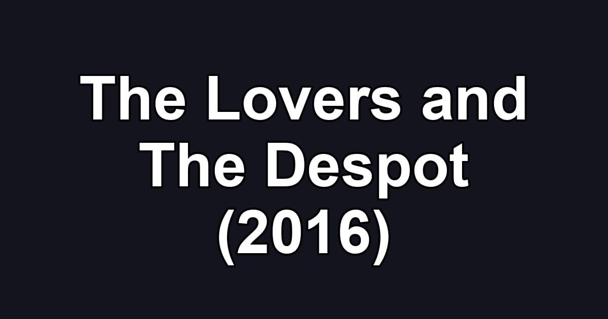 The Lovers and The Despot (2016)