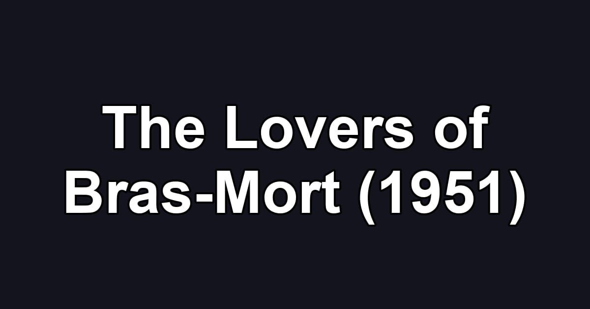 The Lovers of Bras-Mort (1951)
