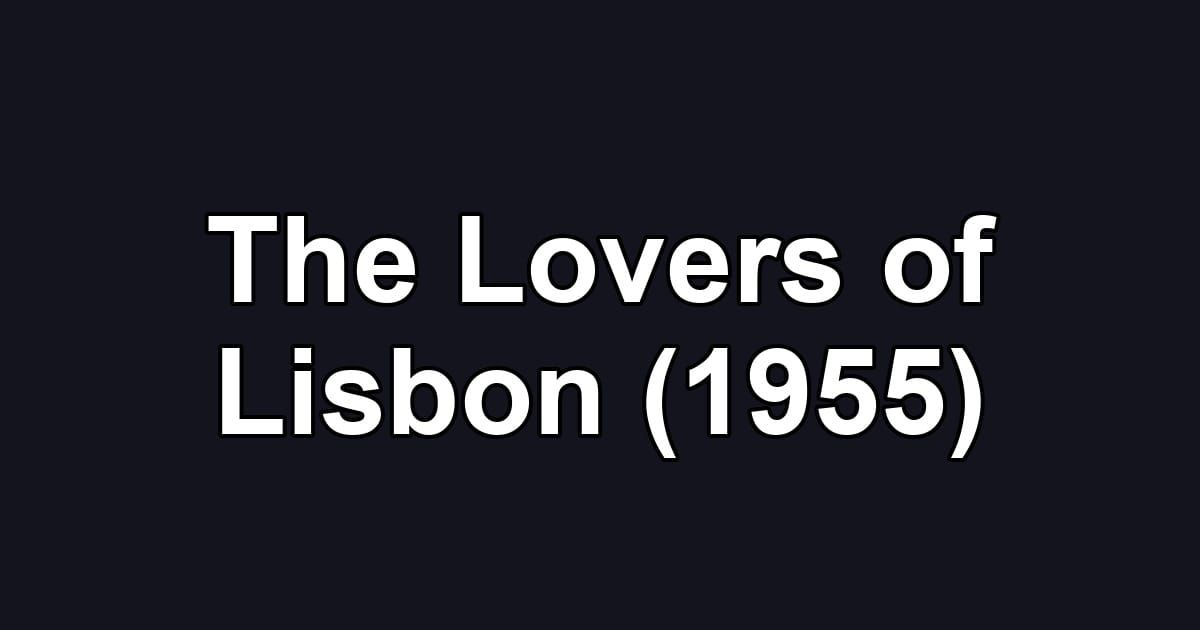 The Lovers of Lisbon (1955)