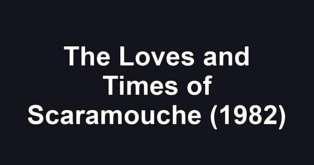 The Loves and Times of Scaramouche (1982)
