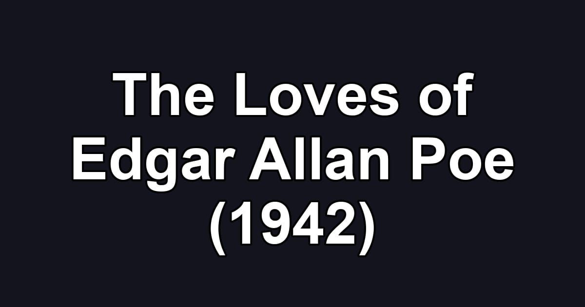 The Loves of Edgar Allan Poe (1942)