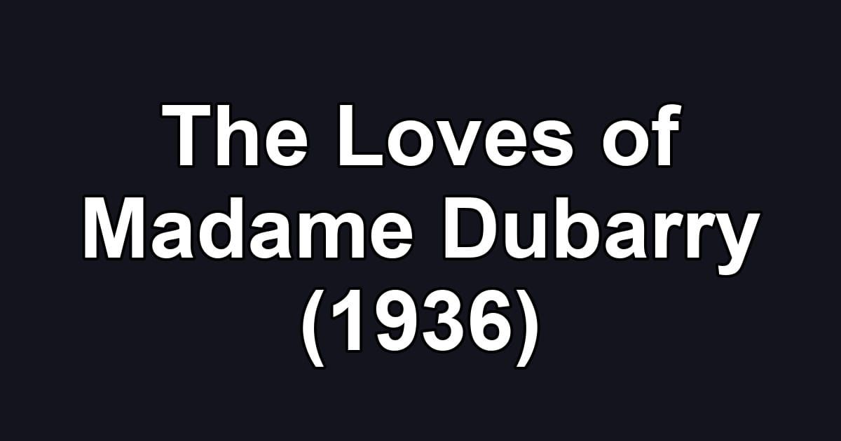 The Loves of Madame Dubarry (1936)