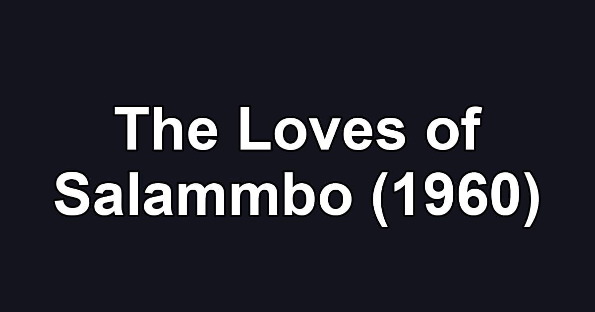 The Loves of Salammbo (1960)
