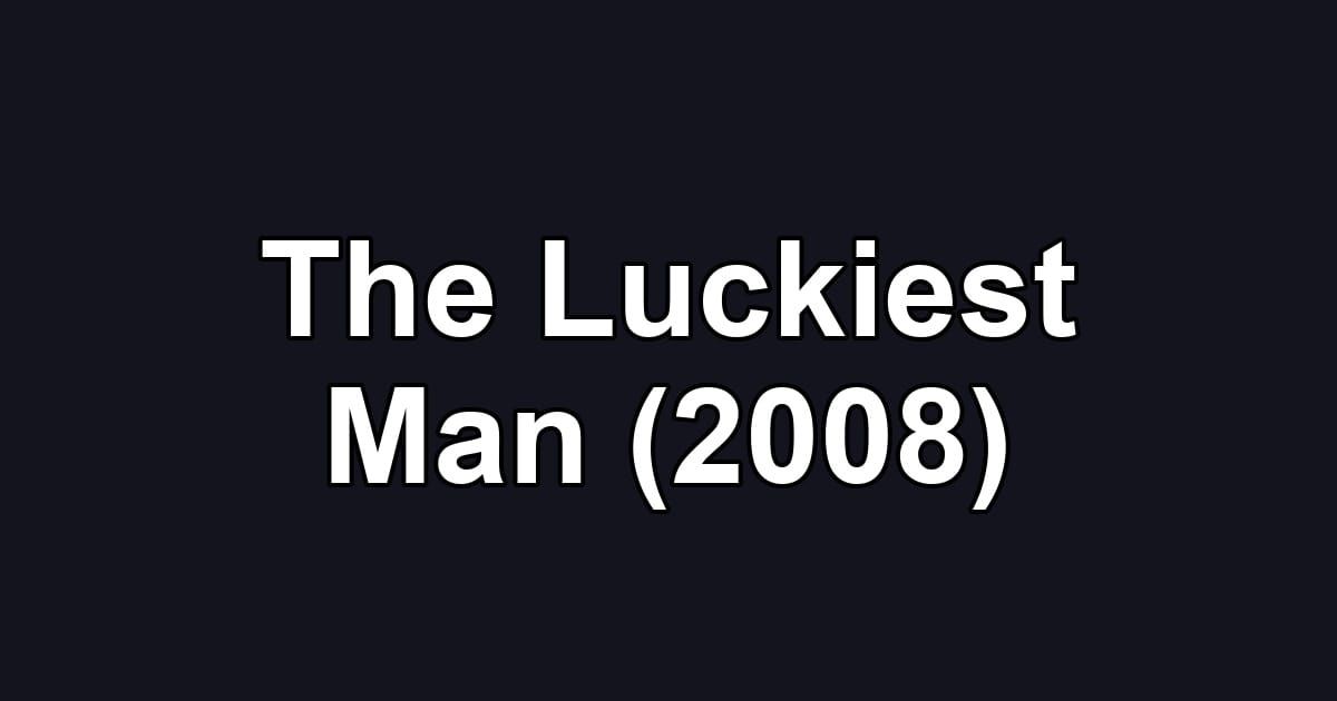 The Luckiest Man (2008)