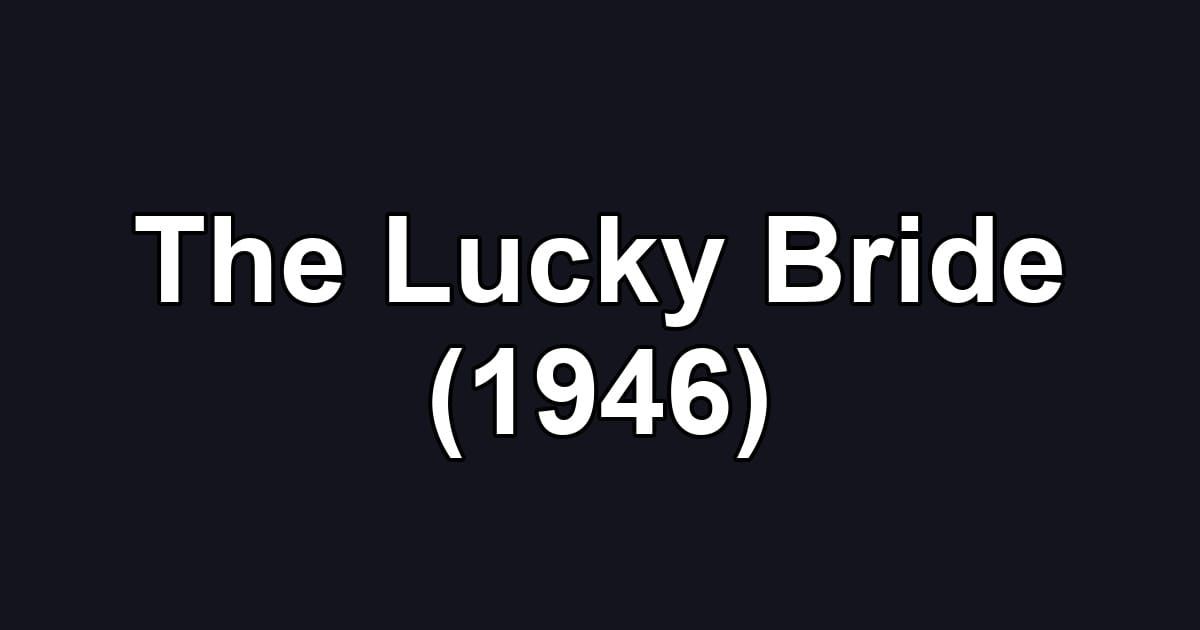 The Lucky Bride (1946)