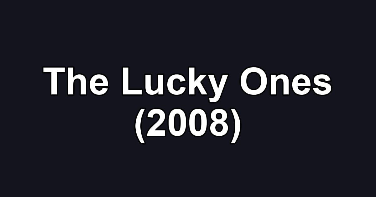The Lucky Ones (2008)