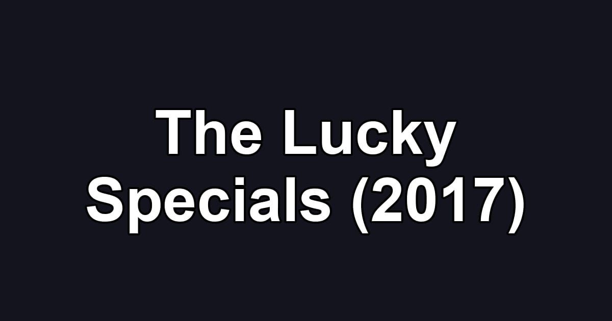 The Lucky Specials (2017)