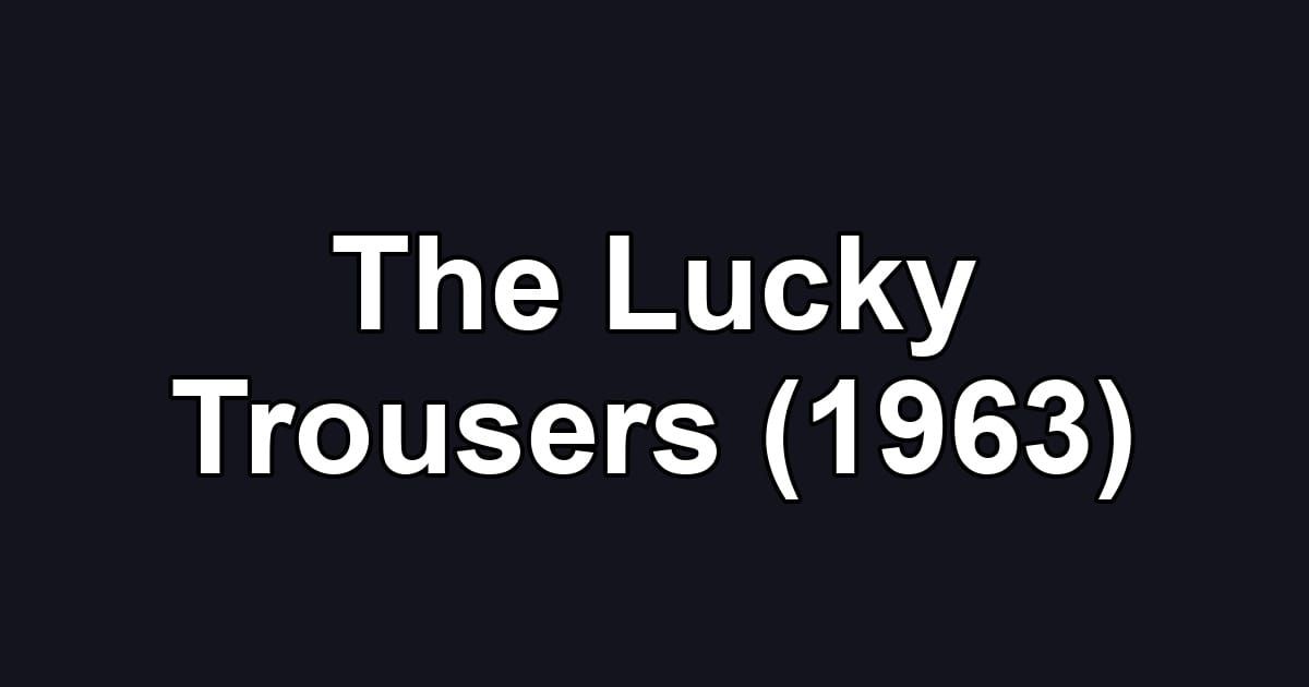 The Lucky Trousers (1963)