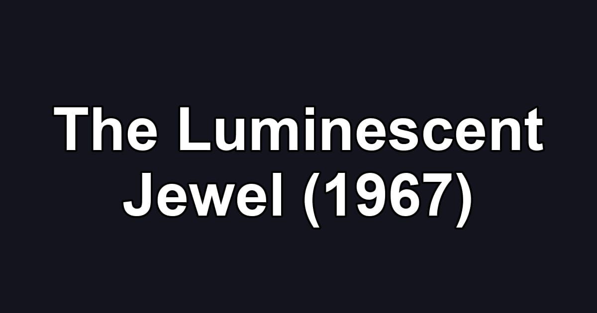 The Luminescent Jewel (1967)