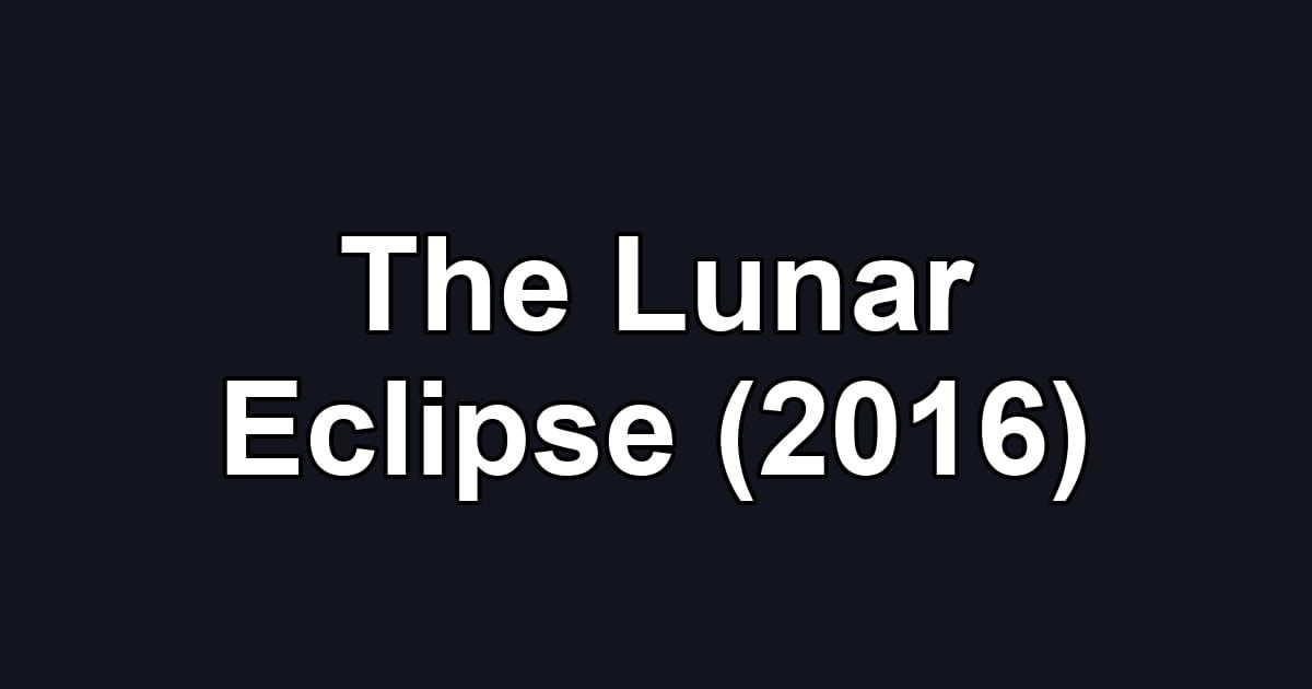 The Lunar Eclipse (2016)
