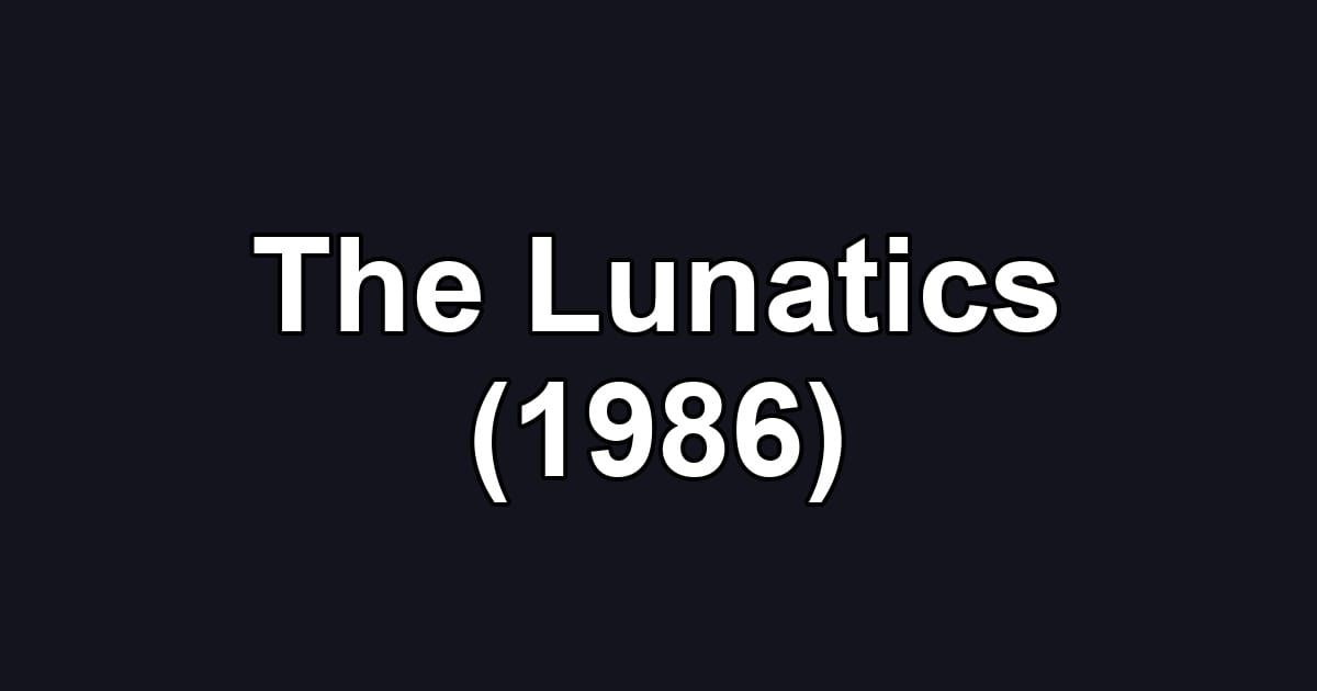 The Lunatics (1986)