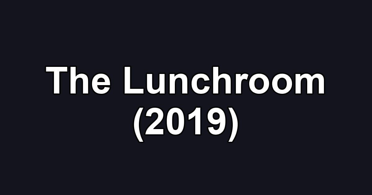 The Lunchroom (2019)