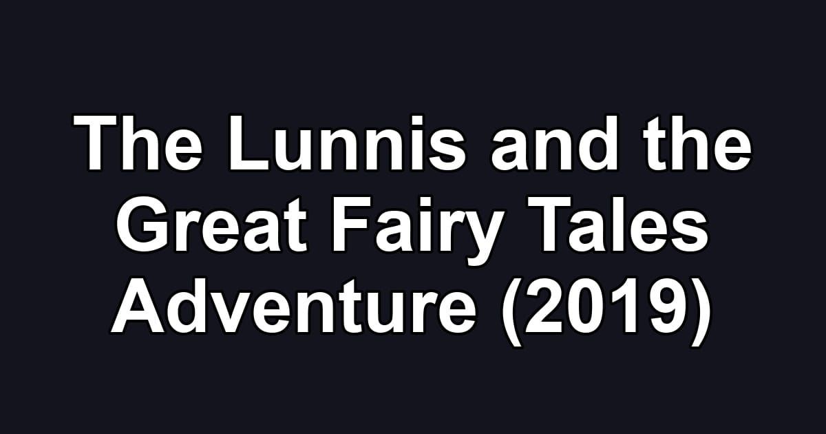 The Lunnis and the Great Fairy Tales Adventure (2019)