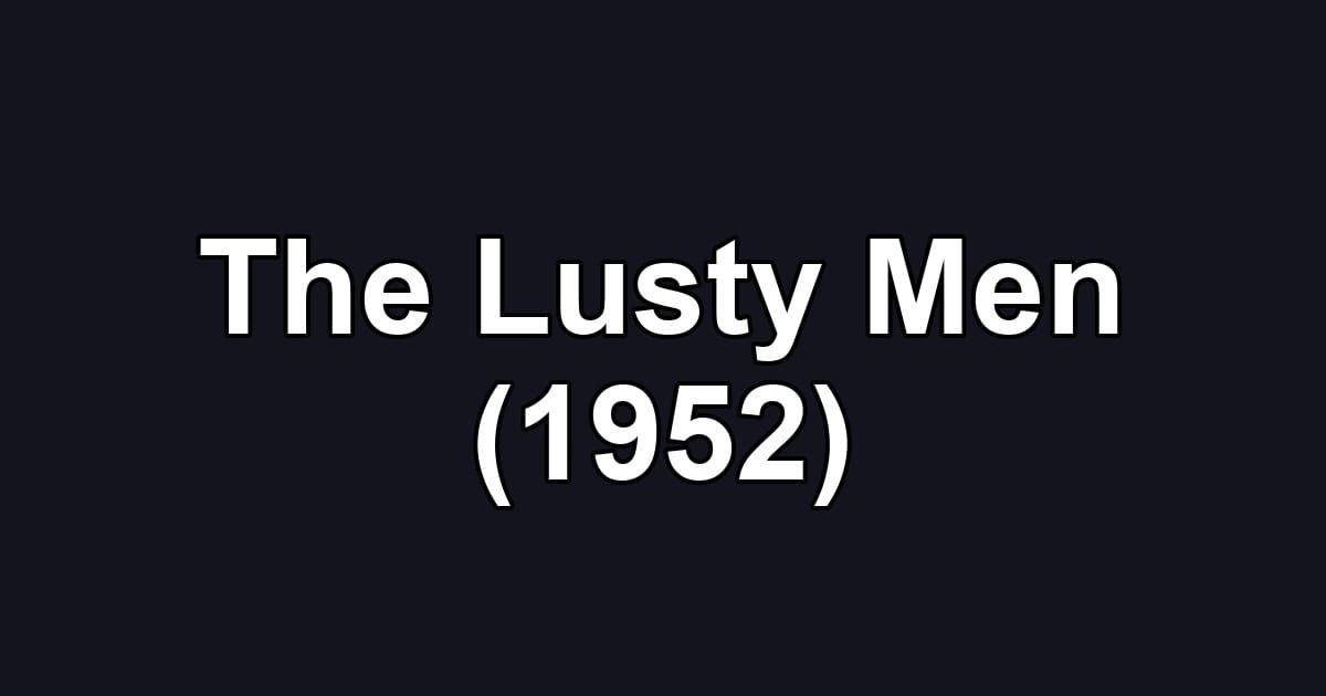 The Lusty Men (1952)