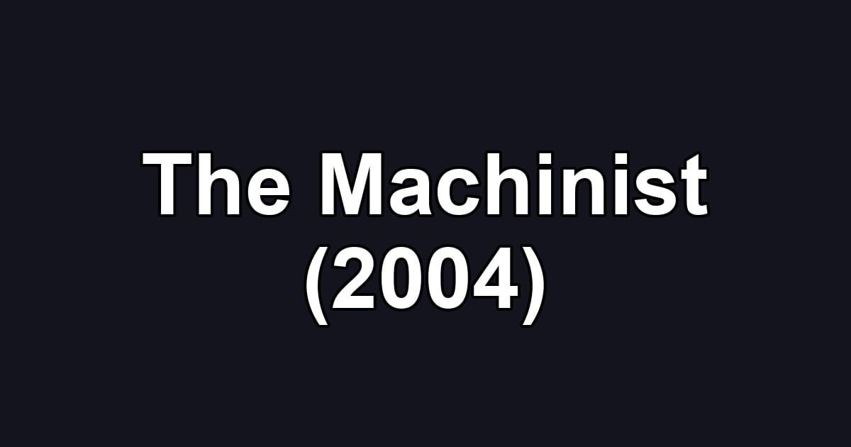 The Machinist (2004)