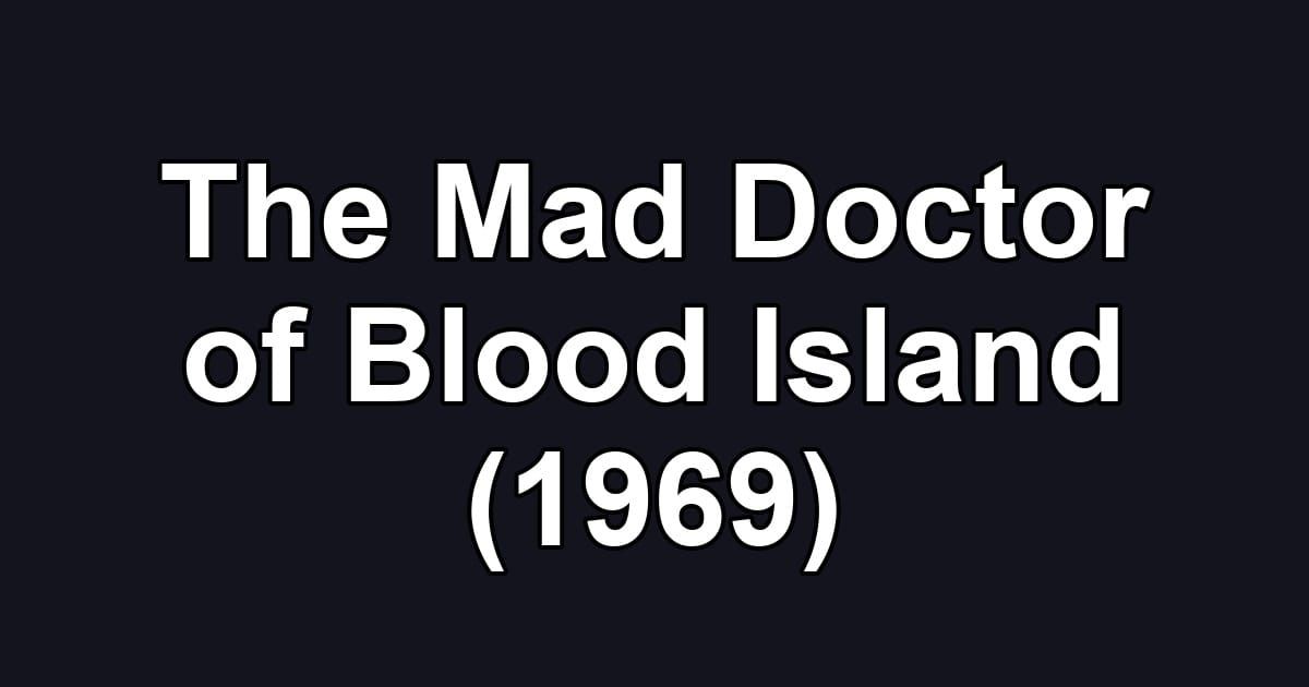 The Mad Doctor of Blood Island (1969)